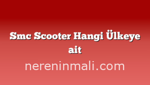 Smc Scooter Hangi Ülkeye ait