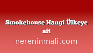 Smokehouse Hangi Ülkeye ait