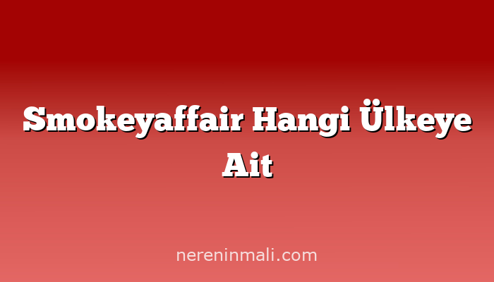 Smokeyaffair Hangi Ülkeye Ait