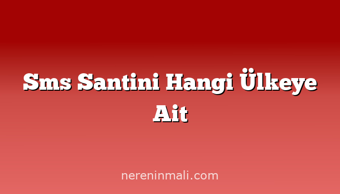 Sms Santini Hangi Ülkeye Ait