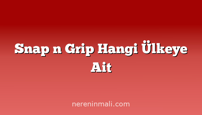 Snap n Grip Hangi Ülkeye Ait