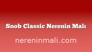 Snob Classic Nerenin Malı