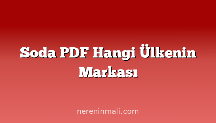 Soda PDF Hangi Ülkenin Markası