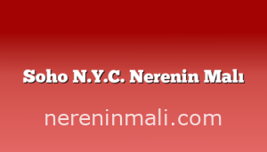 Soho N.Y.C. Nerenin Malı