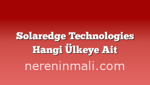 Solaredge Technologies Hangi Ülkeye Ait