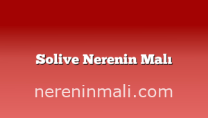 Solive Nerenin Malı