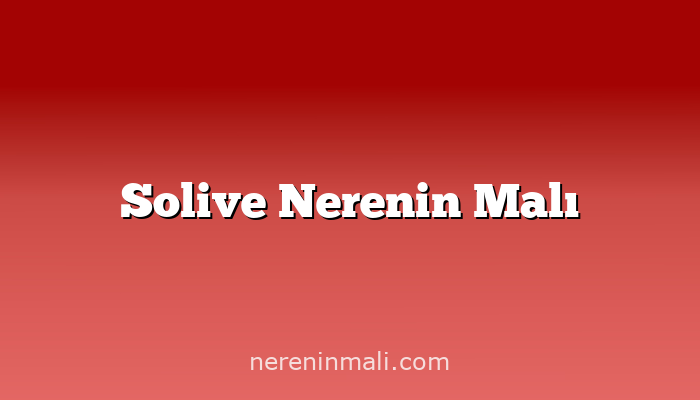 Solive Nerenin Malı