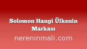 Solomon Hangi Ülkenin Markası