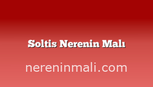 Soltis Nerenin Malı