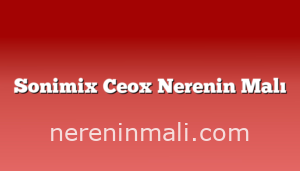 Sonimix Ceox Nerenin Malı