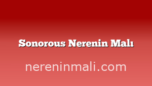 Sonorous Nerenin Malı