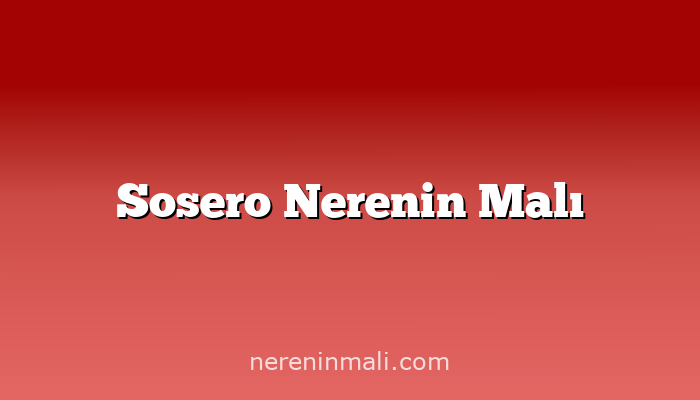 Sosero Nerenin Malı