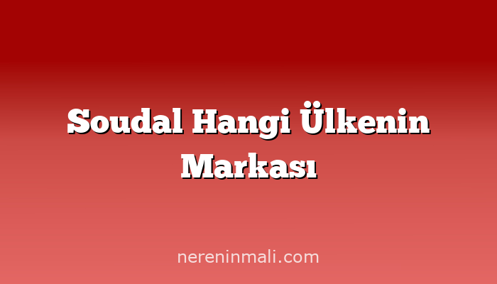 Soudal Hangi Ülkenin Markası