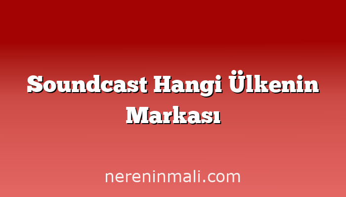 Soundcast Hangi Ülkenin Markası