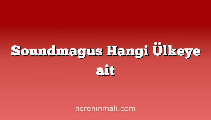 Soundmagus Hangi Ülkeye ait