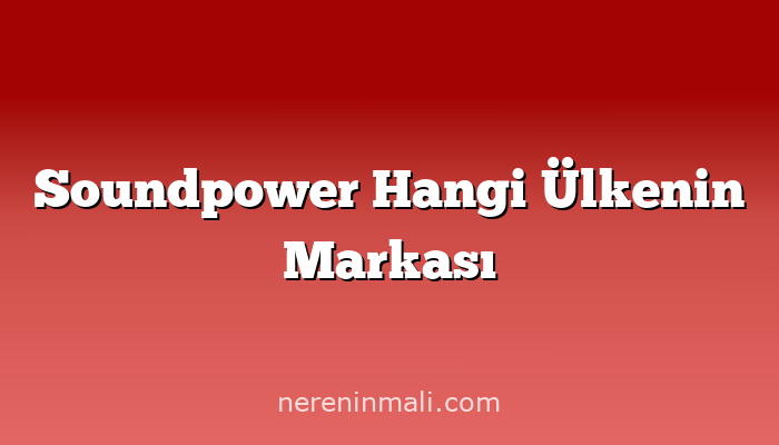 Soundpower Hangi Ülkenin Markası