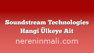 Soundstream Technologies Hangi Ülkeye Ait