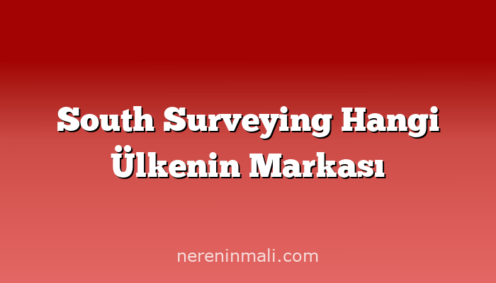 South Surveying Hangi Ülkenin Markası