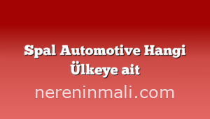 Spal Automotive Hangi Ülkeye ait