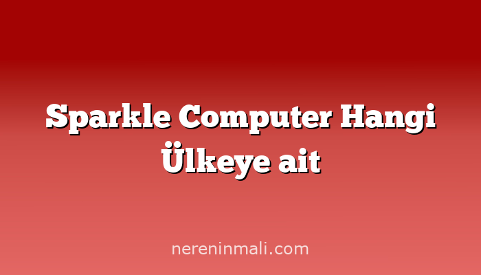 Sparkle Computer Hangi Ülkeye ait