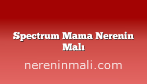 Spectrum Mama Nerenin Malı