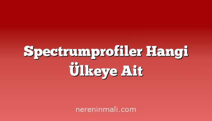 Spectrumprofiler Hangi Ülkeye Ait