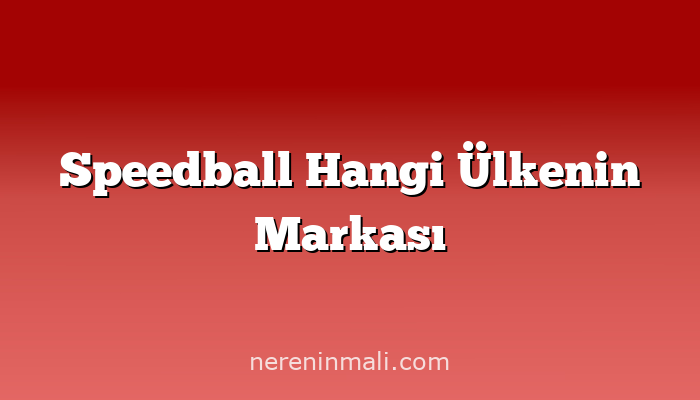 Speedball Hangi Ülkenin Markası