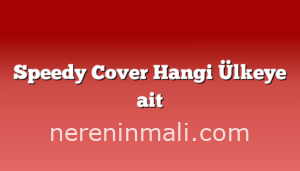 Speedy Cover Hangi Ülkeye ait