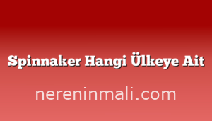 Spinnaker Hangi Ülkeye Ait