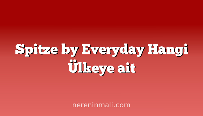 Spitze by Everyday Hangi Ülkeye ait