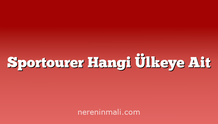 Sportourer Hangi Ülkeye Ait