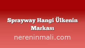 Sprayway Hangi Ülkenin Markası