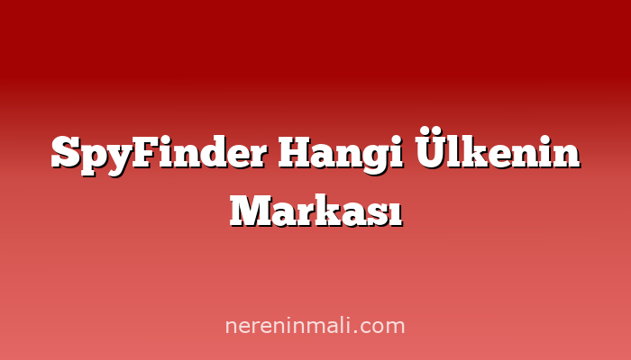 SpyFinder Hangi Ülkenin Markası