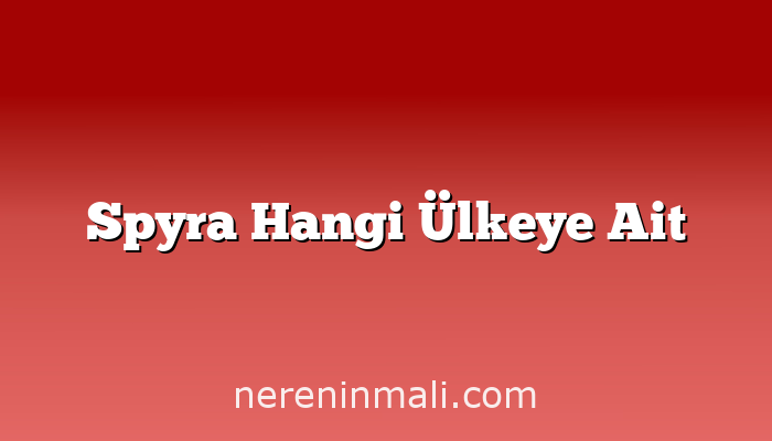 Spyra Hangi Ülkeye Ait