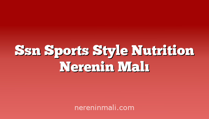 Ssn Sports Style Nutrition Nerenin Malı