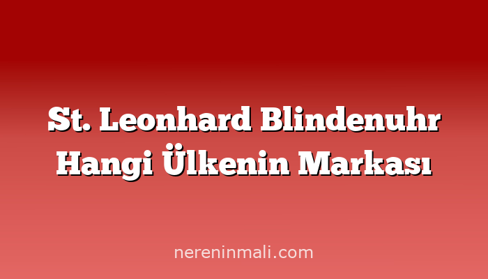 St. Leonhard Blindenuhr Hangi Ülkenin Markası