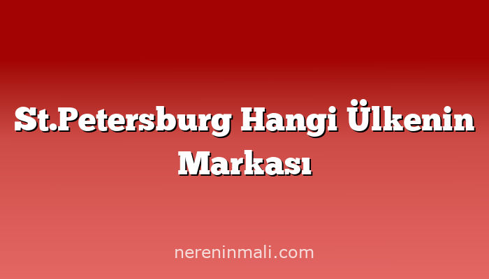 St.Petersburg Hangi Ülkenin Markası