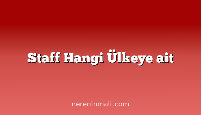 Staff Hangi Ülkeye ait