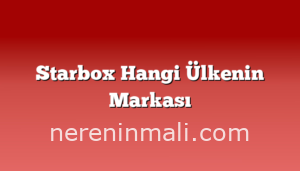 Starbox Hangi Ülkenin Markası