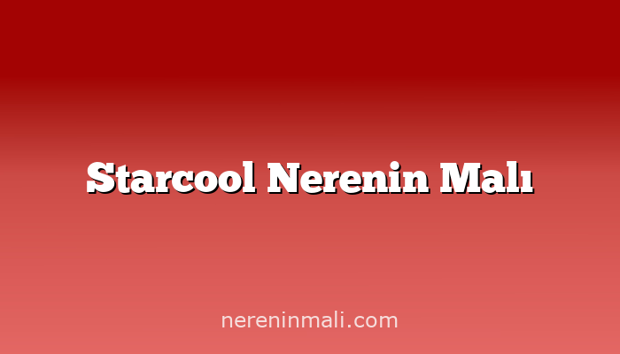 Starcool Nerenin Malı