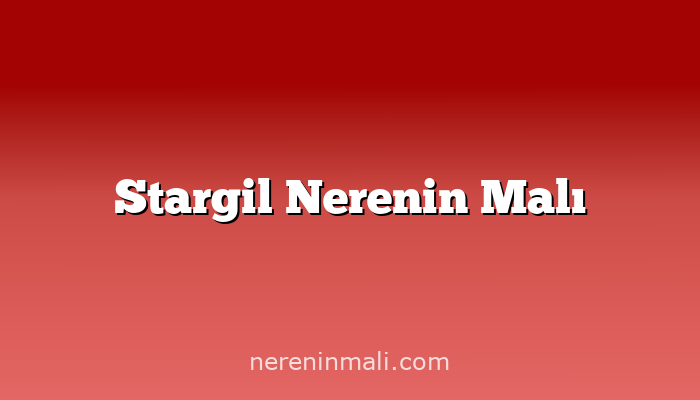 Stargil Nerenin Malı