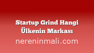 Startup Grind Hangi Ülkenin Markası