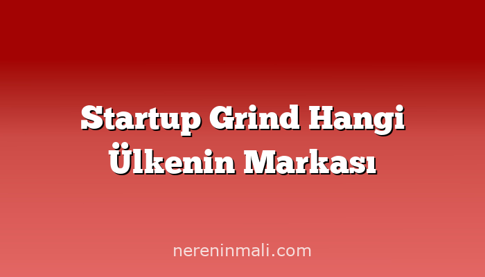 Startup Grind Hangi Ülkenin Markası