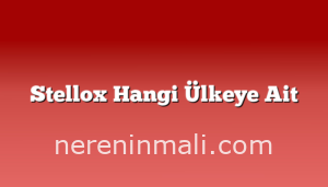 Stellox Hangi Ülkeye Ait