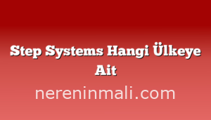 Step Systems Hangi Ülkeye Ait