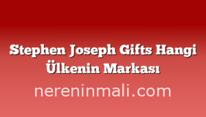 Stephen Joseph Gifts Hangi Ülkenin Markası