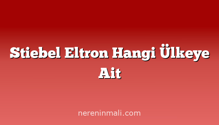 Stiebel Eltron Hangi Ülkeye Ait