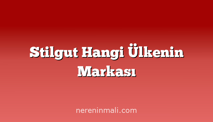 Stilgut Hangi Ülkenin Markası