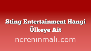 Sting Entertainment Hangi Ülkeye Ait