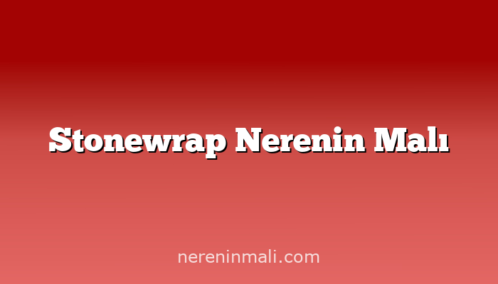 Stonewrap Nerenin Malı